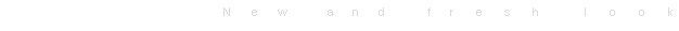 Tekstvak: N      e      w             a      n      d             f      r       e       s       h              l       o       o       k 